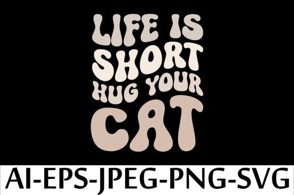 LIFE is SHORT HUG YOUR CAT